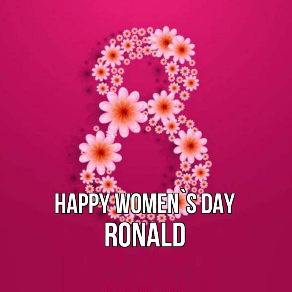 Greetings card с именем, Ronald happy women`s day цветы в виде цифры восемь Greetings with text for free download 